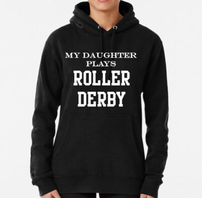 My Daughter Plays Roller Derby Unisex Pullover Hoodie